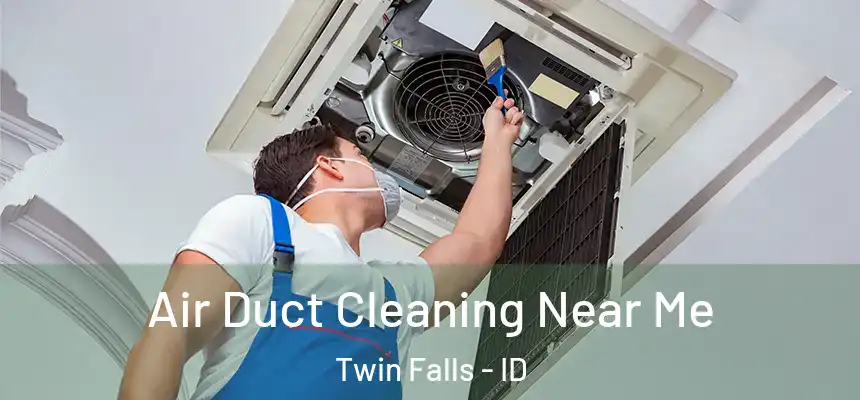  Air Duct Cleaning Near Me Twin Falls - ID