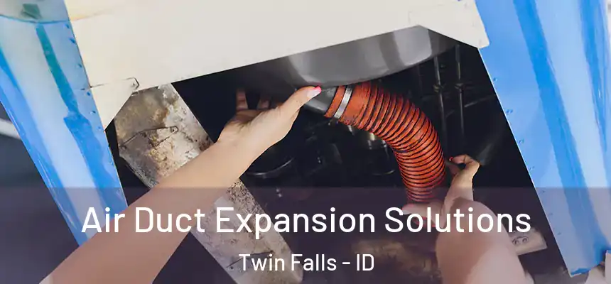  Air Duct Expansion Solutions Twin Falls - ID