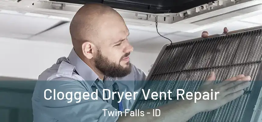 Clogged Dryer Vent Repair Twin Falls - ID