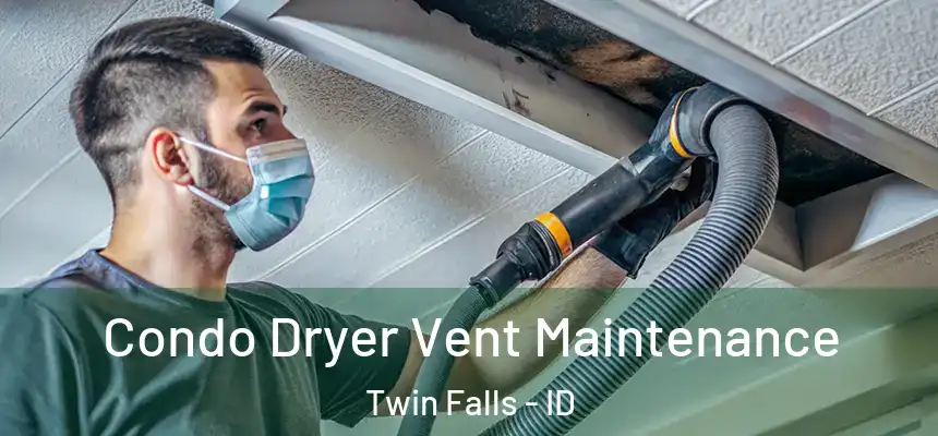Condo Dryer Vent Maintenance Twin Falls - ID