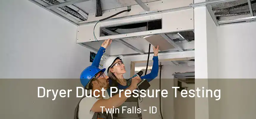 Dryer Duct Pressure Testing Twin Falls - ID