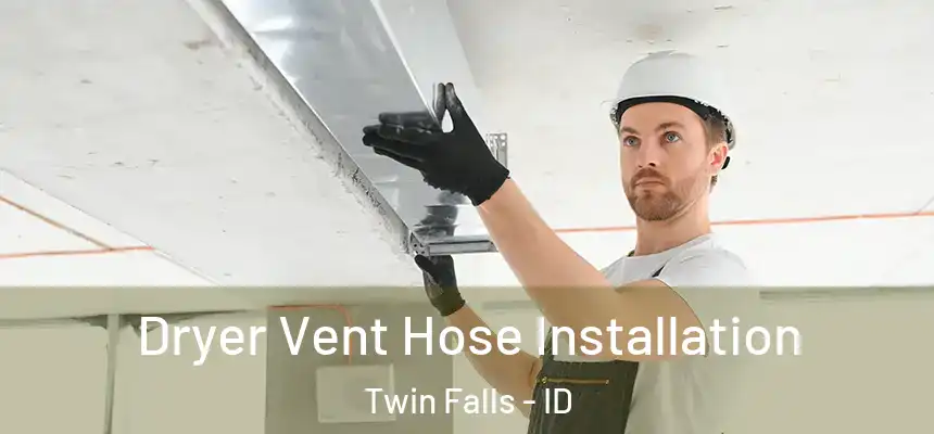  Dryer Vent Hose Installation Twin Falls - ID