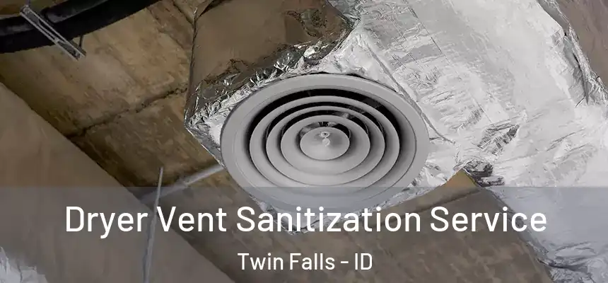  Dryer Vent Sanitization Service Twin Falls - ID
