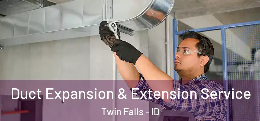  Duct Expansion & Extension Service Twin Falls - ID