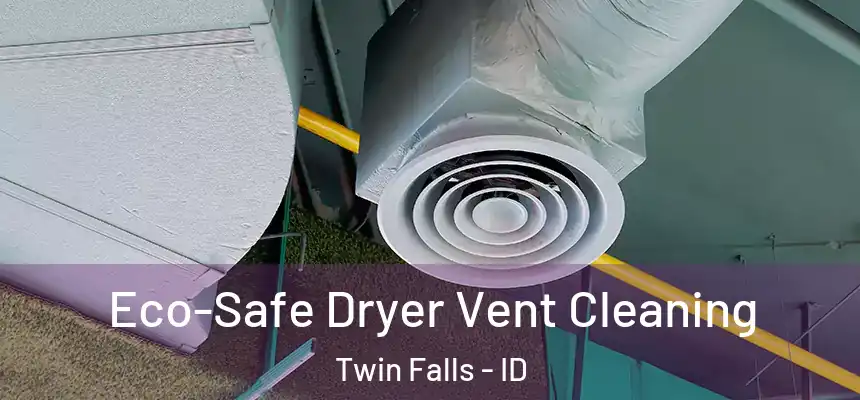  Eco-Safe Dryer Vent Cleaning Twin Falls - ID