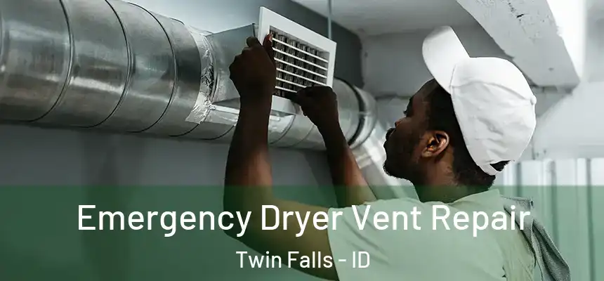  Emergency Dryer Vent Repair Twin Falls - ID