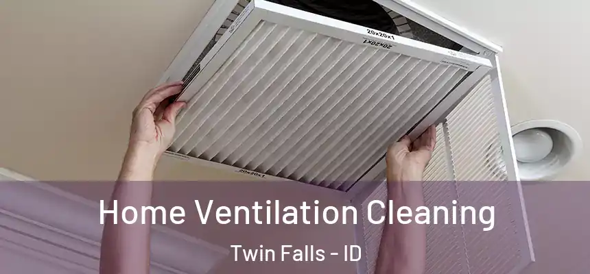 Home Ventilation Cleaning Twin Falls - ID