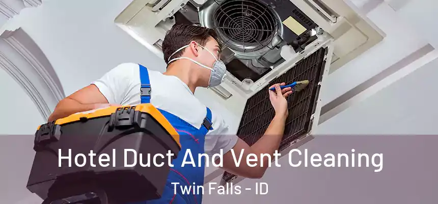  Hotel Duct And Vent Cleaning Twin Falls - ID