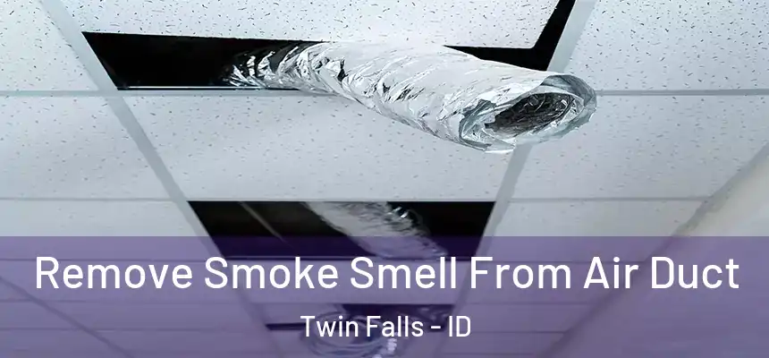  Remove Smoke Smell From Air Duct Twin Falls - ID
