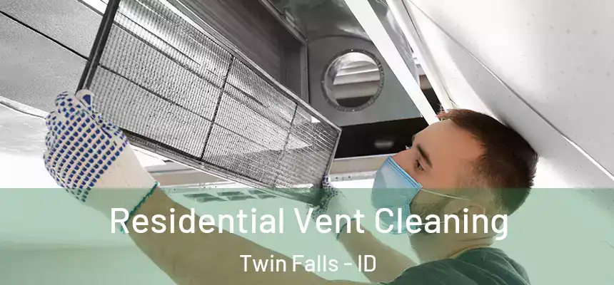  Residential Vent Cleaning Twin Falls - ID