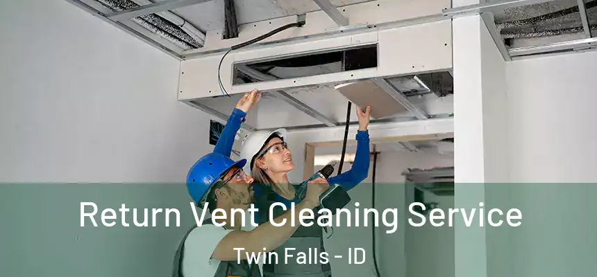  Return Vent Cleaning Service Twin Falls - ID