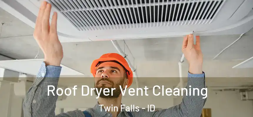  Roof Dryer Vent Cleaning Twin Falls - ID