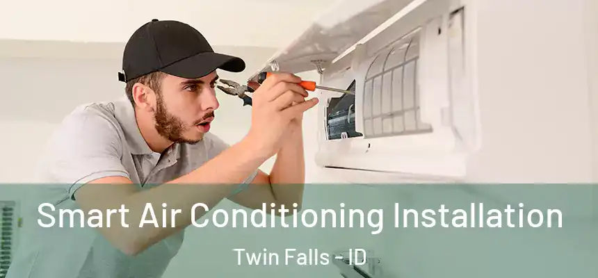  Smart Air Conditioning Installation Twin Falls - ID