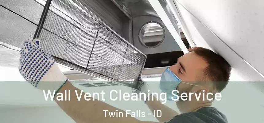  Wall Vent Cleaning Service Twin Falls - ID