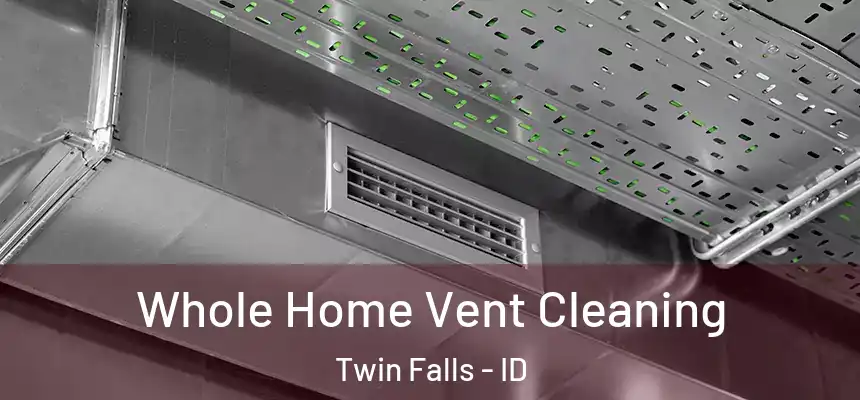  Whole Home Vent Cleaning Twin Falls - ID